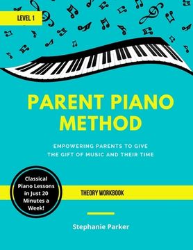 portada Parent Piano Method - Level 1 Theory Workbook: Empowering Parents To Give The Gift of Music and Their Time (en Inglés)