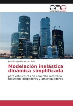 portada Modelación inelástica dinámica simplificada: para estructuras de concreto reforzado utilizando disipadores y amortiguadores (Spanish Edition)