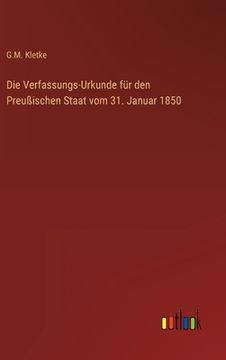 portada Die Verfassungs-Urkunde für den Preußischen Staat vom 31. Januar 1850 (en Alemán)