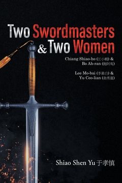 portada Two Swordmasters & Two Women: Chiang Shiao-ho (江小鶴) & Bo Ah-ran (飽阿鸾) Lee Mo-bai (李慕白 (en Inglés)