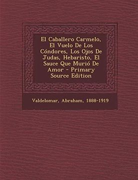 portada El Caballero Carmelo, el Vuelo de los Cóndores, los Ojos de Judas, Hebaristo, el Sauce que Murió de Amor