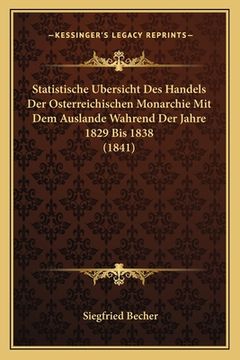 portada Statistische Bersicht Des Handels Der Osterreichischen Monarchie Mit Dem Auslande Wahrend Der Jahre 1829 Bis 1838 (1841) (in German)