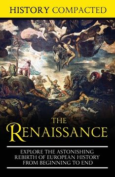 portada The Renaissance: Explore the Astonishing Rebirth of European History From Beginning to End (en Inglés)