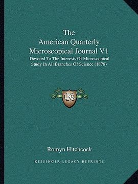 portada the american quarterly microscopical journal v1: devoted to the interests of microscopical study in all branches of science (1878) (en Inglés)
