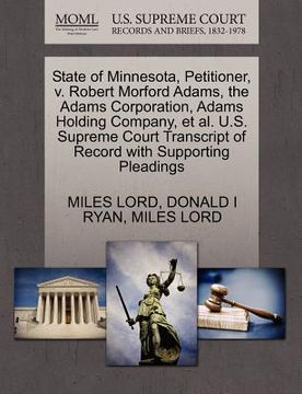 portada state of minnesota, petitioner, v. robert morford adams, the adams corporation, adams holding company, et al. u.s. supreme court transcript of record