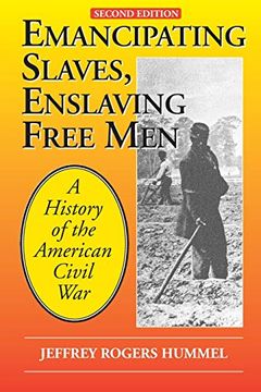 portada Emancipating Slaves, Enslaving Free Men: A History of the American Civil war (en Inglés)
