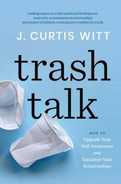 portada Trash Talk: How to Upgrade Your Self-awareness and Unclutter Your Relationships (en Inglés)