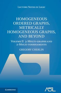 portada Homogeneous Ordered Graphs, Metrically Homogeneous Graphs, and Beyond: Volume 2, 3-Multi-Graphs and 2-Multi-Tournaments: 54 (Lecture Notes in Logic, Series Number 54) 