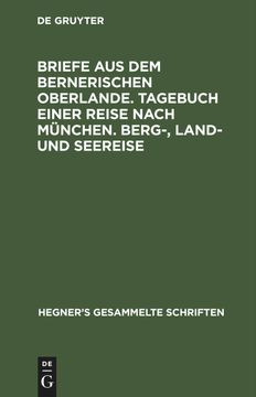 portada Briefe aus dem Bernerischen Oberlande. Tagebuch Einer Reise Nach München. Berg-, Land- und Seereise (en Latin)