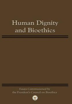 portada human dignity and bioethics: essays commissioned by the president's council on bioethics (en Inglés)