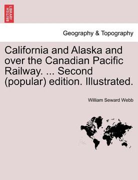 portada california and alaska and over the canadian pacific railway. ... second (popular) edition. illustrated.