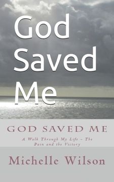 portada God Saved Me: A Walk through My Life - The Pain and the Victory (en Inglés)