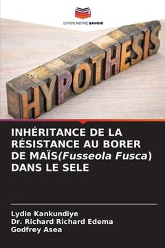 portada INHÉRITANCE DE LA RÉSISTANCE AU BORER DE MAÏS(Fusseola Fusca) DANS LE SELE (en Francés)