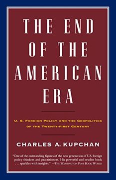 portada The end of the American Era: U. S. Foreign Policy and the Geopolitics of the Twenty-First Century 