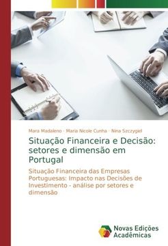 portada Situação Financeira e Decisão: setores e dimensão em Portugal: Situação Financeira das Empresas Portuguesas: Impacto nas Decisões de Investimento - análise por setores e dimensão