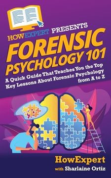 portada Forensic Psychology 101: A Quick Guide That Teaches You the Top Key Lessons About Forensic Psychology from A to Z (en Inglés)