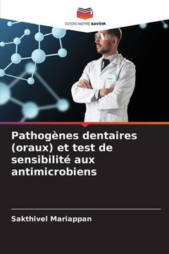 portada Pathogènes dentaires (oraux) et test de sensibilité aux antimicrobiens (en Francés)