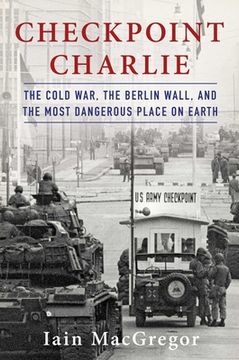 Checkpoint Charlie: The Cold War, the Berlin Wall, and the Most Dangerous Place on Earth (en Inglés)