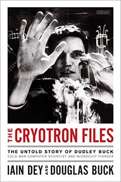 portada The Cryotron Files: The Untold Story of Dudley Buck, Cold war Computer Scientist and Microchip Pioneer (in English)