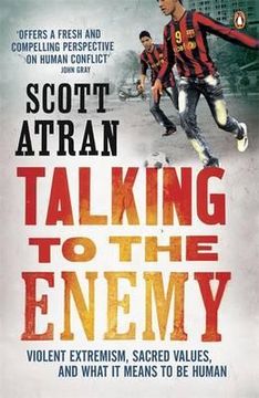 portada talking to the enemy: violent extremism, sacred values, and what it means to be human. scott atran