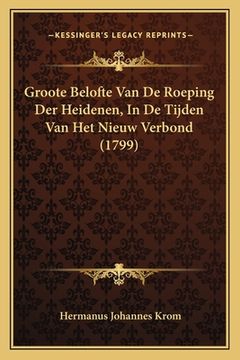 portada Groote Belofte Van De Roeping Der Heidenen, In De Tijden Van Het Nieuw Verbond (1799)