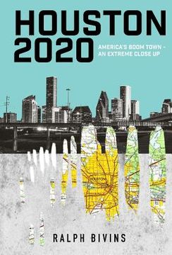 portada Houston 2020: America's Boom Town - An Extreme Close Up (en Inglés)