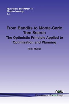 portada From Bandits to Monte-Carlo Tree Search: The Optimistic Principle Applied to Optimization and Planning (Foundations and Trends(r) in Machine Learning)