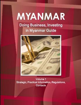 portada Myanmar: Doing Business, Investing in Myanmar Guide Volume 1 Strategic, Practical Information, Regulations, Contacts (en Inglés)