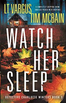 portada Watch her Sleep: A Completely Gripping Crime Thriller Packed With Suspense: 3 (Detective Charlotte Winters) (en Inglés)