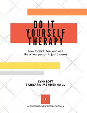 portada Do it Yourself Therapy: How to Think, Feel and act Like a new Person in Just 8 Weeks: 1 (Encouragement Consulting Workshop Materials) 