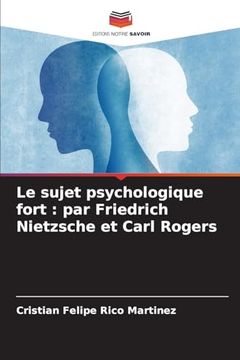 portada Le Sujet Psychologique Fort: Par Friedrich Nietzsche et Carl Rogers (en Francés)