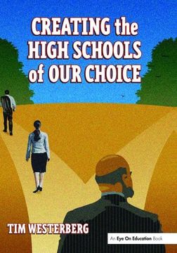 portada Creating the High Schools of Our Choice: A Principal's Perspective on Making High School Reform a Reality (en Inglés)