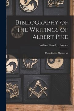 portada Bibliography of the Writings of Albert Pike: Prose, Poetry, Manuscript (in English)