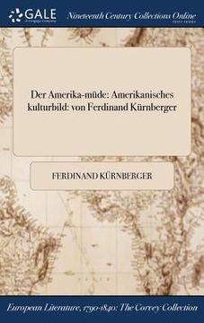 portada Der Amerika-müde: Amerikanisches kulturbild: von Ferdinand Kürnberger (en Alemán)