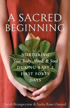 portada A Sacred Beginning: Nurturing Your Body, Mind, and Soul during Baby's First Forty Days