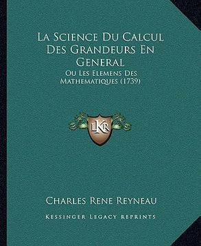 portada la science du calcul des grandeurs en general: ou les elemens des mathematiques (1739) (en Inglés)
