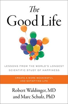 portada The Good Life: Lessons From the World&#39; S Longest Scientific Study of Happiness (libro en Inglés)