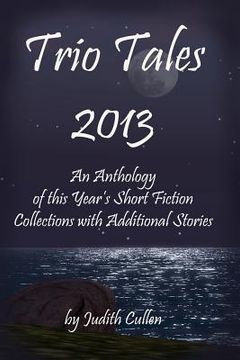 portada Trio Tales 2013: An Anthology of This Year's Short Fiction Collections with Additional Stories (en Inglés)