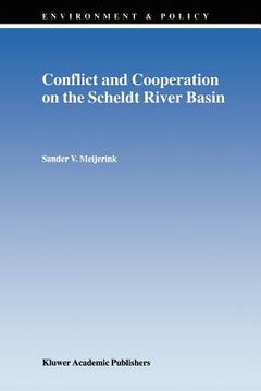 portada conflict and cooperation on the scheldt river basin: a case study of decision making on international scheldt issues between 1967 and 1997 (in English)