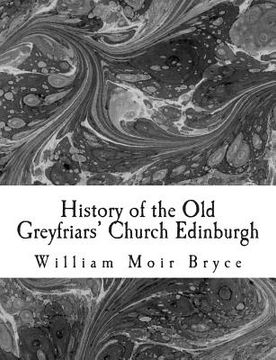portada History of the Old Greyfriars' Church Edinburgh (en Inglés)