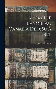 portada La famille Lavoie au Canada de 1650 à 1921; (in French)