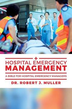 portada Hospital Emergency Management: A Bible for Hospital Emergency Managers (en Inglés)