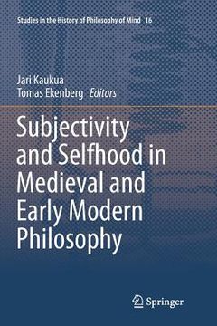 portada Subjectivity and Selfhood in Medieval and Early Modern Philosophy