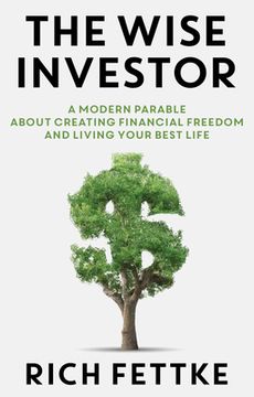 portada The Wise Investor: A Modern Parable About Creating Financial Freedom and Living Your Best Life (en Inglés)