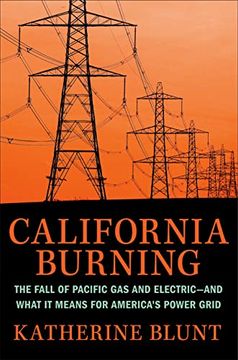 portada California Burning: The Fall of Pacific gas and Electric--And What it Means for America'S Power Grid (en Inglés)