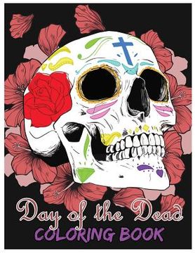 portada Day of the Dead Coloring Book: Día de los Muertos For Grown-Ups Tattoo Coloring Book 8.5x11" 69 Pages (en Inglés)