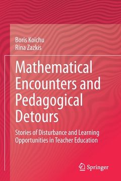 portada Mathematical Encounters and Pedagogical Detours: Stories of Disturbance and Learning Opportunities in Teacher Education (en Inglés)