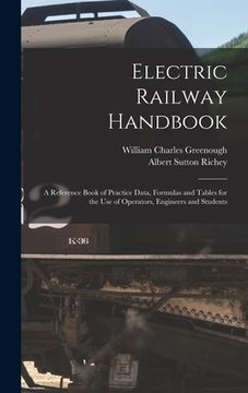 portada Electric Railway Handbook: A Reference Book of Practice Data, Formulas and Tables for the Use of Operators, Engineers and Students (in English)