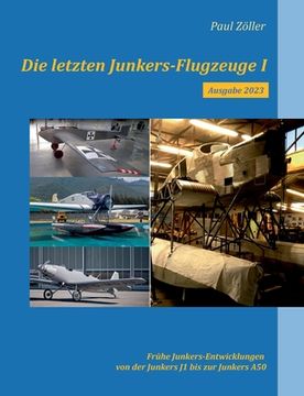 portada Die letzten Junkers-Flugzeuge I - Ausgabe 2023: Frühe Junkers-Entwicklungen von der Junkers J1 bis zur Junkers A50 (in German)