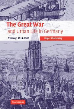 portada The Great war and Urban Life in Germany: Freiburg, 1914-1918 (Studies in the Social and Cultural History of Modern Warfare) 